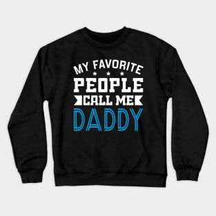 My Favorite People Call Me Daddy Crewneck Sweatshirt